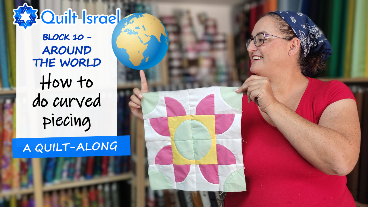 Block 10 Around the World (How to Do Curved Piecing) Quilt Israel